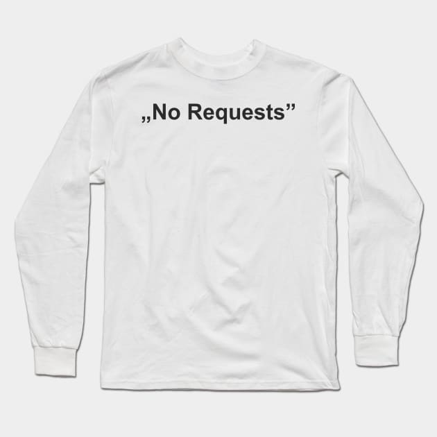 "No Requests" Long Sleeve T-Shirt by Randomic